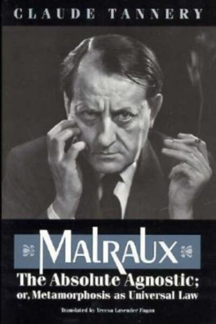 Malraux the Absolute Agnostic or Metamorphosis as