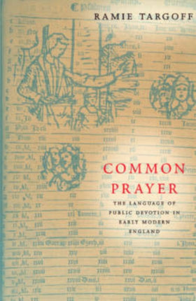 Common Prayer: The Language of Public Devotion in Early Modern England