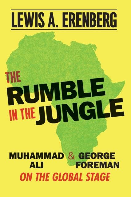 The Rumble in the Jungle: Muhammad Ali and George Foreman on the Global Stage