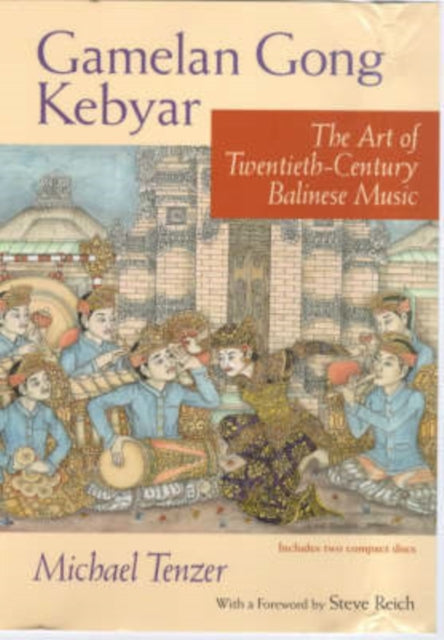 Gamelan Gong Kebyar: The Art of Twentieth-Century Balinese Music