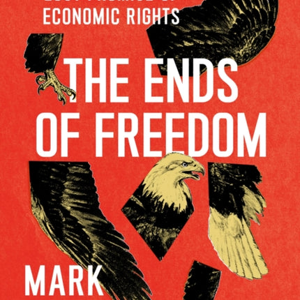 The Ends of Freedom: Reclaiming America's Lost Promise of Economic Rights