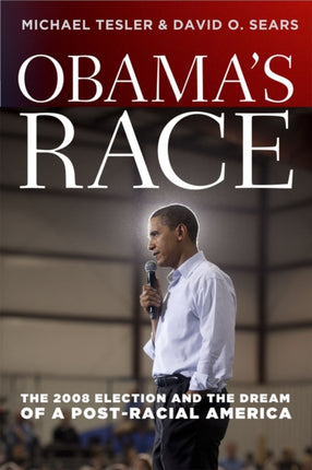 Obama`s Race – The 2008 Election and the Dream of a Post–Racial America