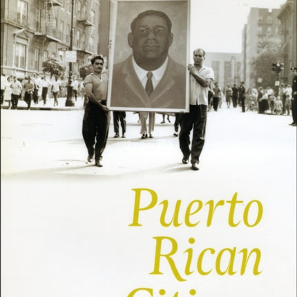 Puerto Rican Citizen  History and Political Identity in TwentiethCentury New York City Historical Studies of Urban America