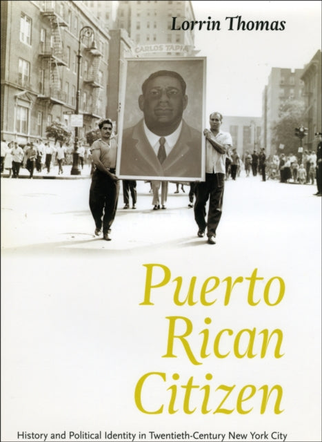 Puerto Rican Citizen  History and Political Identity in TwentiethCentury New York City Historical Studies of Urban America