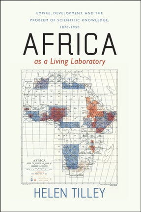 Africa as a Living Laboratory: Empire, Development, and the Problem of Scientific Knowledge, 1870-1950