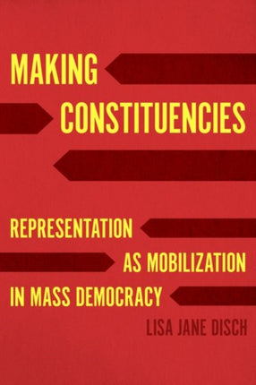 Making Constituencies: Representation as Mobilization in Mass Democracy