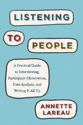 Listening to People: A Practical Guide to Interviewing, Participant Observation, Data Analysis, and Writing It All Up