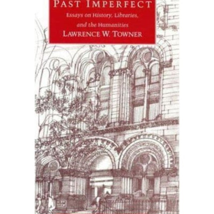 Past Imperfect: Essays on History, Libraries, and the Humanities