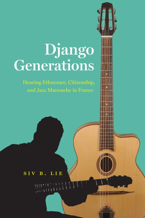 Django Generations: Hearing Ethnorace, Citizenship, and Jazz Manouche in France