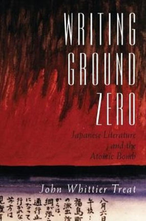 Writing Ground Zero: Japanese Literature and the Atomic Bomb