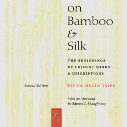 Written on Bamboo and Silk: The Beginnings of Chinese Books and Inscriptions, Second Edition