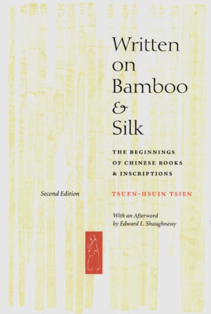 Written on Bamboo and Silk: The Beginnings of Chinese Books and Inscriptions, Second Edition