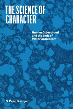 The Science of Character: Human Objecthood and the Ends of Victorian Realism