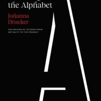 Inventing the Alphabet: The Origins of Letters from Antiquity to the Present