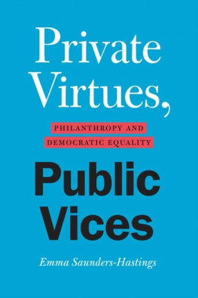 Private Virtues, Public Vices: Philanthropy and Democratic Equality