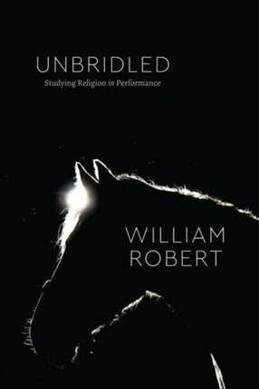 Unbridled: Studying Religion in Performance