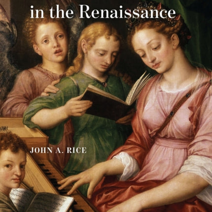 Saint Cecilia in the Renaissance: The Emergence of a Musical Icon