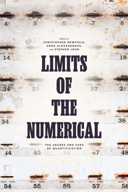 Limits of the Numerical: The Abuses and Uses of Quantification