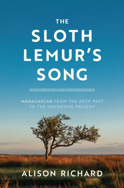 The Sloth Lemur's Song: Madagascar from the Deep Past to the Uncertain Present