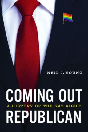 Coming Out Republican  A History of the Gay Right