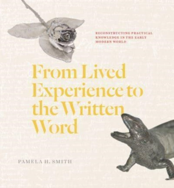 From Lived Experience to the Written Word: Reconstructing Practical Knowledge in the Early Modern World