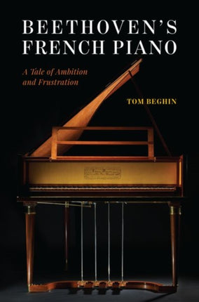 Beethoven's French Piano: A Tale of Ambition and Frustration