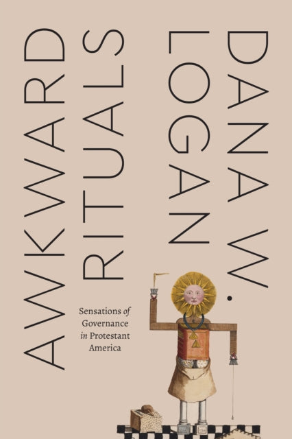 Awkward Rituals: Sensations of Governance in Protestant America