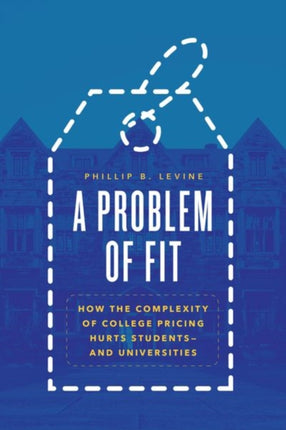 A Problem of Fit: How the Complexity of College Pricing Hurts Students-and Universities