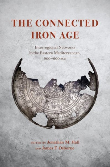 The Connected Iron Age: Interregional Networks in the Eastern Mediterranean, 900-600 BCE