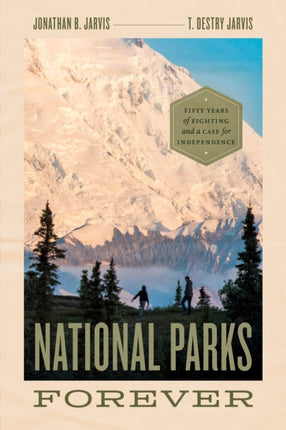 National Parks Forever: Fifty Years of Fighting and a Case for Independence