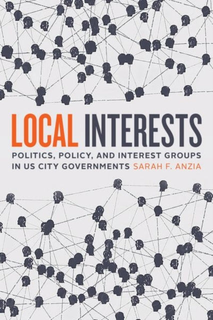 Local Interests: Politics, Policy, and Interest Groups in US City Governments