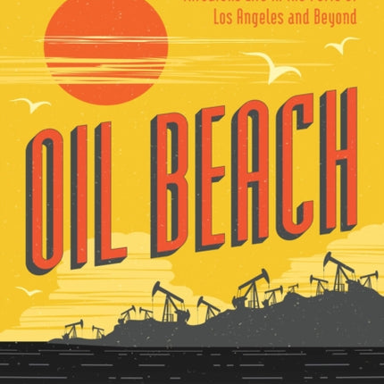 Oil Beach: How Toxic Infrastructure Threatens Life in the Ports of Los Angeles and Beyond