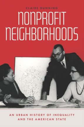 Nonprofit Neighborhoods: An Urban History of Inequality and the American State