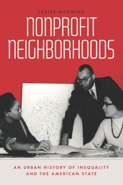 Nonprofit Neighborhoods: An Urban History of Inequality and the American State