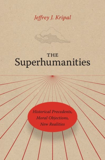 The Superhumanities: Historical Precedents, Moral Objections, New Realities