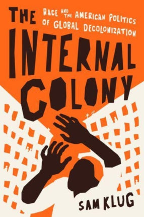 The Internal Colony  Race and the American Politics of Global Decolonization