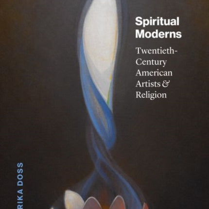 Spiritual Moderns: Twentieth-Century American Artists and Religion