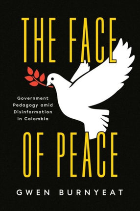 The Face of Peace: Government Pedagogy amid Disinformation in Colombia