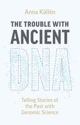 The Trouble with Ancient DNA  Telling Stories of