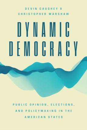 Dynamic Democracy: Public Opinion, Elections, and Policymaking in the American States