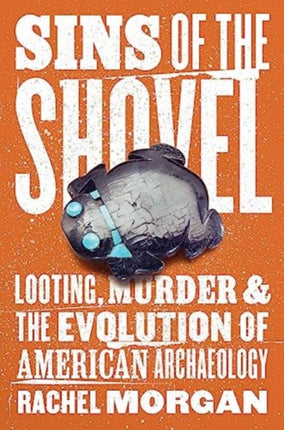 Sins of the Shovel  Looting Murder and the
