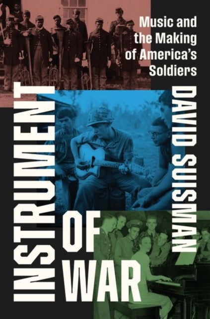 Instrument of War  Music and the Making of Americas Soldiers