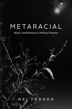 Metaracial: Hegel, Antiblackness, and Political Identity