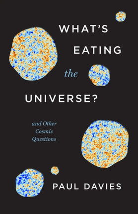 Whats Eating the Universe  And Other Cosmic Questions