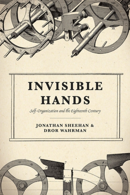 Invisible Hands: Self-Organization and the Eighteenth Century