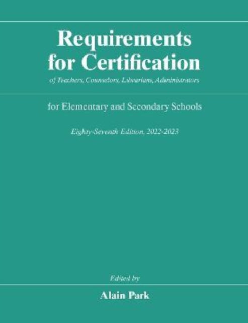 Requirements for Certification of Teachers, Counselors, Librarians, Administrators for Elementary and Secondary Schools, Eighty-Seventh Edition, 2022-2023