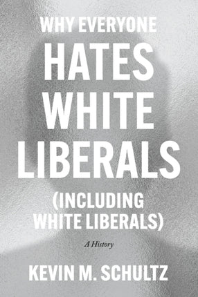 Why Everyone Hates White Liberals Including White