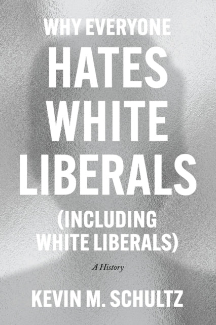Why Everyone Hates White Liberals Including White