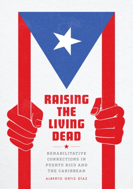 Raising the Living Dead: Rehabilitative Corrections in Puerto Rico and the Caribbean