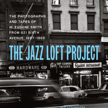 The Jazz Loft Project: Photographs and Tapes of W. Eugene Smith from 821 Sixth Avenue, 1957–1965